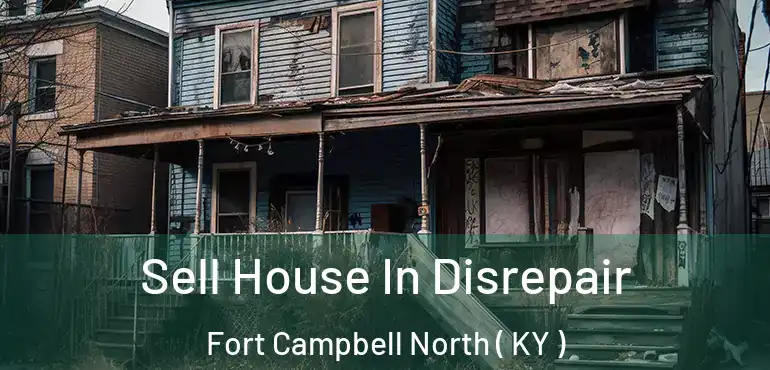  Sell House In Disrepair Fort Campbell North ( KY )