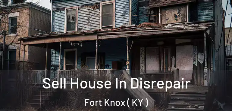  Sell House In Disrepair Fort Knox ( KY )