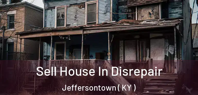  Sell House In Disrepair Jeffersontown ( KY )