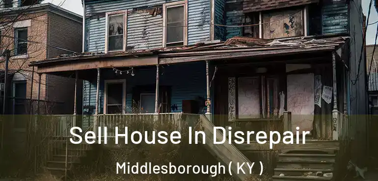  Sell House In Disrepair Middlesborough ( KY )