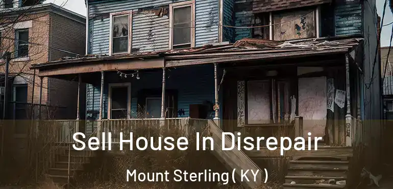  Sell House In Disrepair Mount Sterling ( KY )