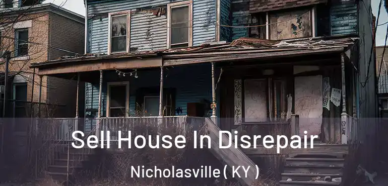  Sell House In Disrepair Nicholasville ( KY )