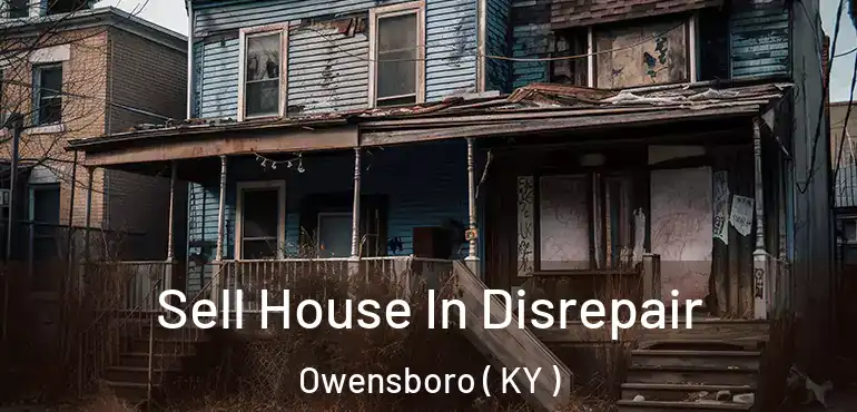  Sell House In Disrepair Owensboro ( KY )