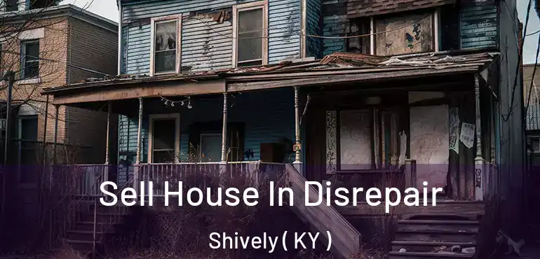  Sell House In Disrepair Shively ( KY )