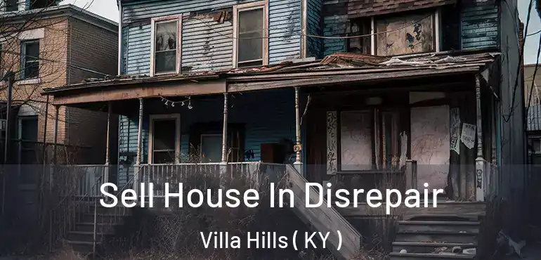  Sell House In Disrepair Villa Hills ( KY )
