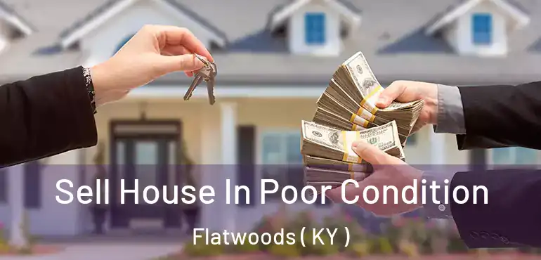  Sell House In Poor Condition Flatwoods ( KY )