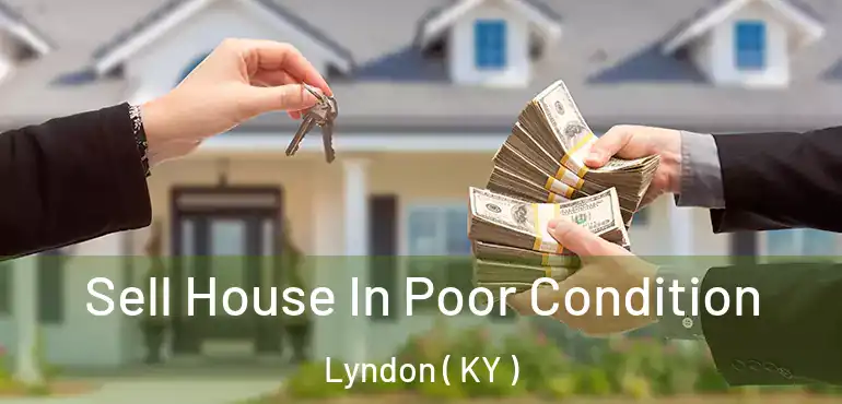  Sell House In Poor Condition Lyndon ( KY )