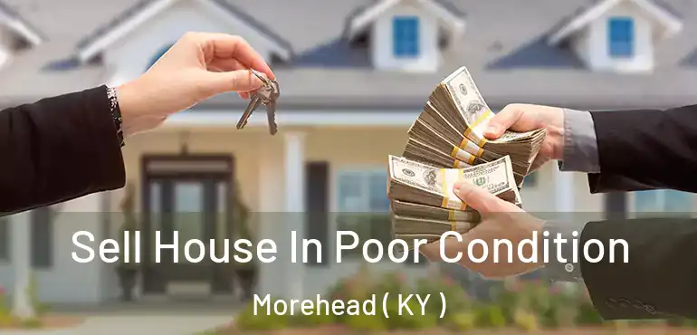  Sell House In Poor Condition Morehead ( KY )