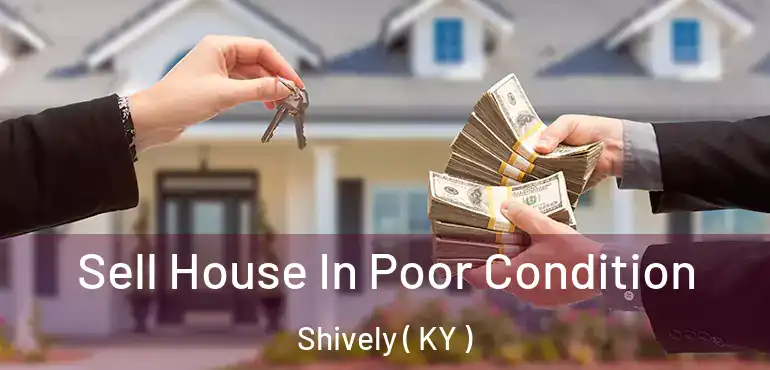  Sell House In Poor Condition Shively ( KY )