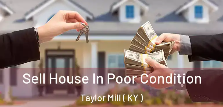  Sell House In Poor Condition Taylor Mill ( KY )