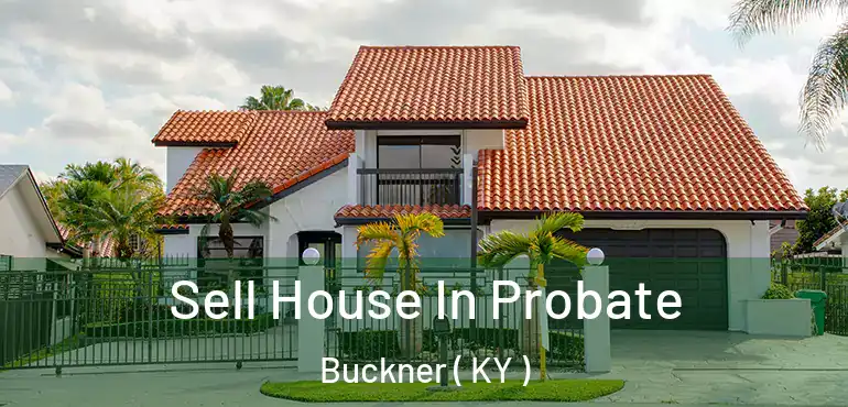  Sell House In Probate Buckner ( KY )