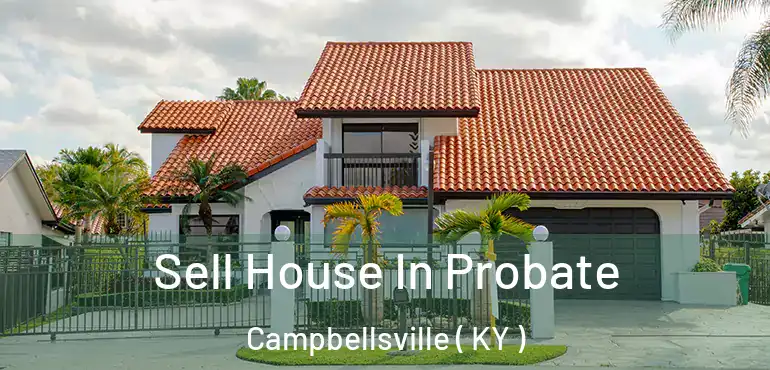  Sell House In Probate Campbellsville ( KY )
