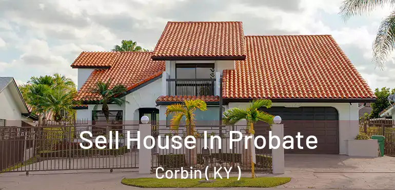  Sell House In Probate Corbin ( KY )
