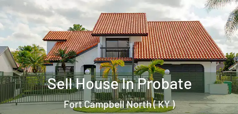  Sell House In Probate Fort Campbell North ( KY )