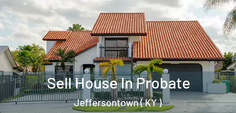  Sell House In Probate Jeffersontown ( KY )