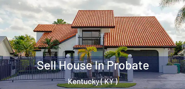  Sell House In Probate Kentucky ( KY )