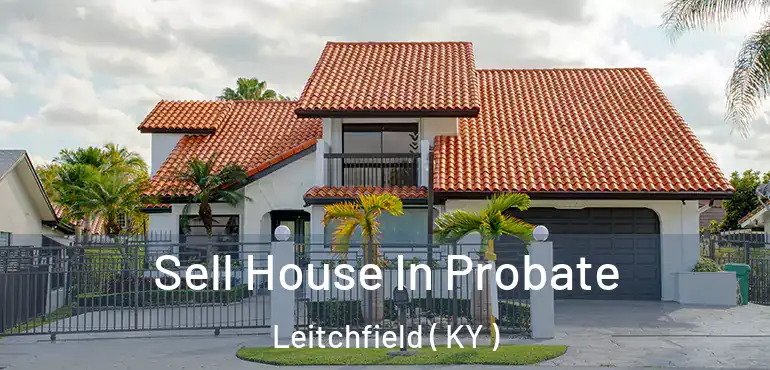  Sell House In Probate Leitchfield ( KY )