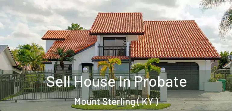  Sell House In Probate Mount Sterling ( KY )