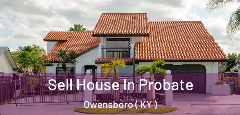  Sell House In Probate Owensboro ( KY )