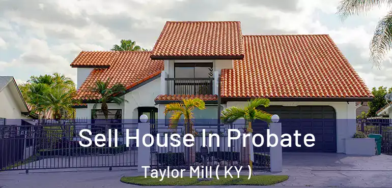  Sell House In Probate Taylor Mill ( KY )