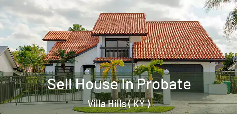  Sell House In Probate Villa Hills ( KY )