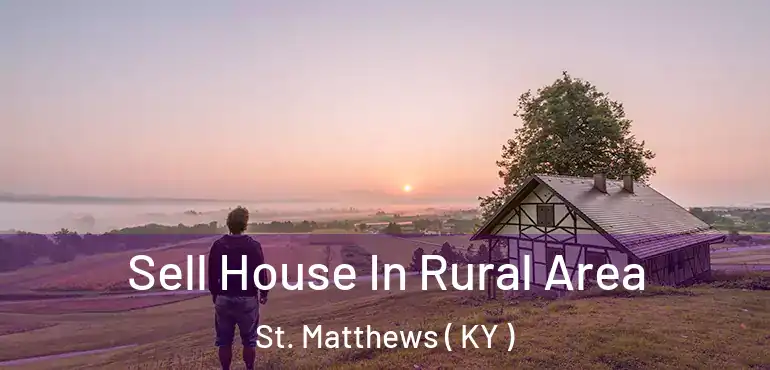  Sell House In Rural Area St. Matthews ( KY )