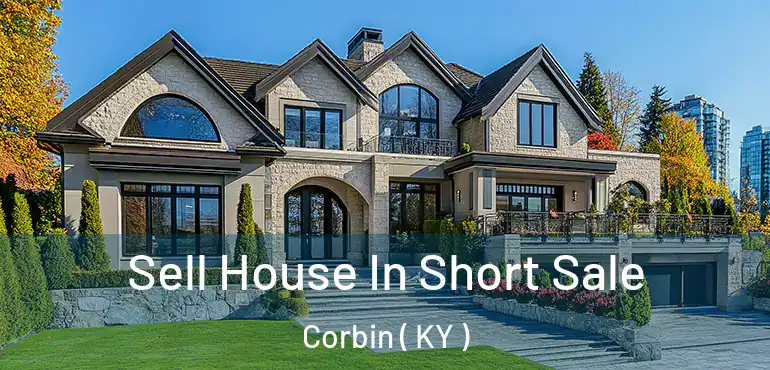  Sell House In Short Sale Corbin ( KY )