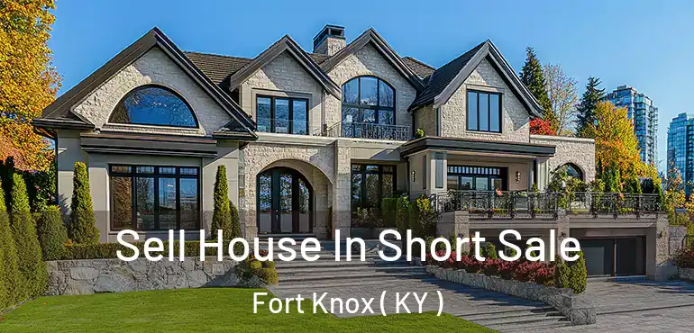  Sell House In Short Sale Fort Knox ( KY )