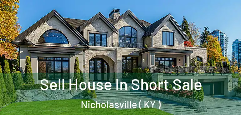  Sell House In Short Sale Nicholasville ( KY )