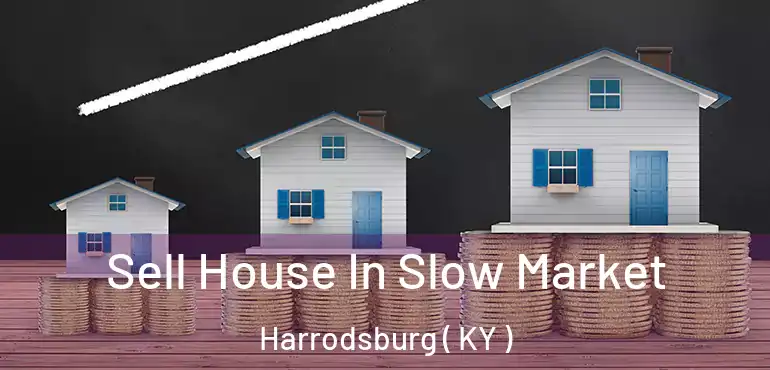  Sell House In Slow Market Harrodsburg ( KY )