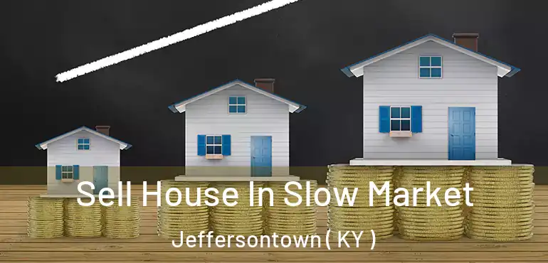  Sell House In Slow Market Jeffersontown ( KY )