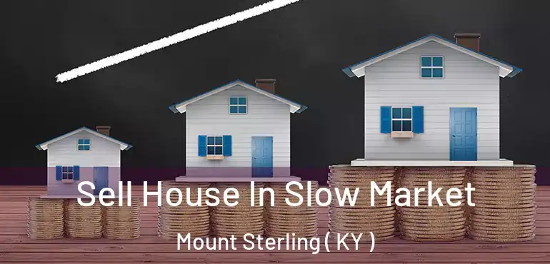  Sell House In Slow Market Mount Sterling ( KY )