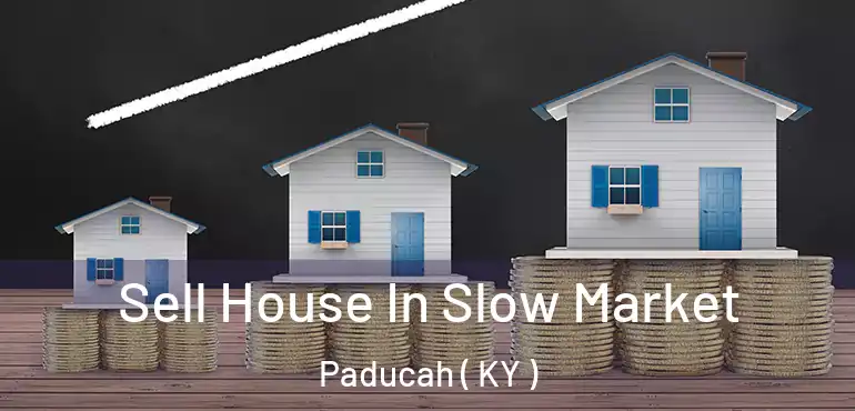  Sell House In Slow Market Paducah ( KY )
