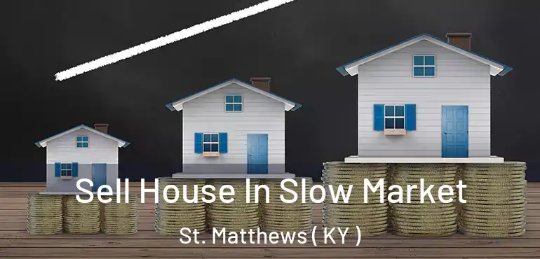  Sell House In Slow Market St. Matthews ( KY )