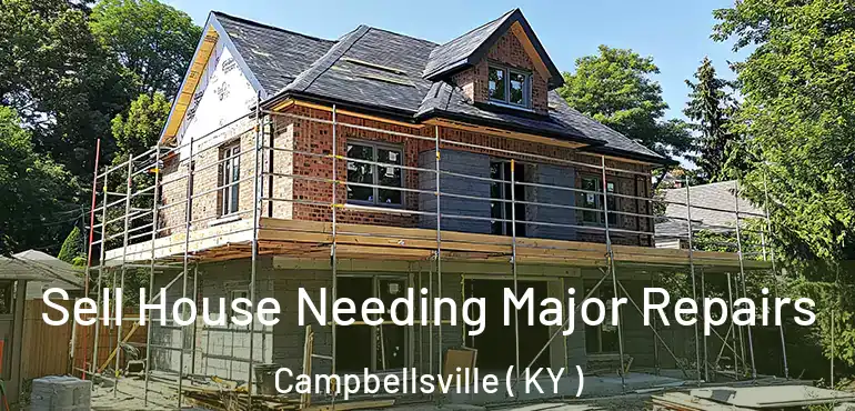  Sell House Needing Major Repairs Campbellsville ( KY )