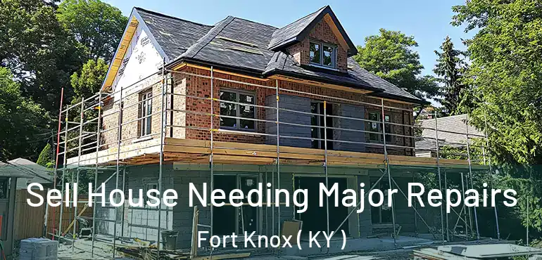  Sell House Needing Major Repairs Fort Knox ( KY )