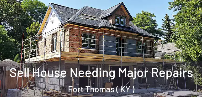  Sell House Needing Major Repairs Fort Thomas ( KY )