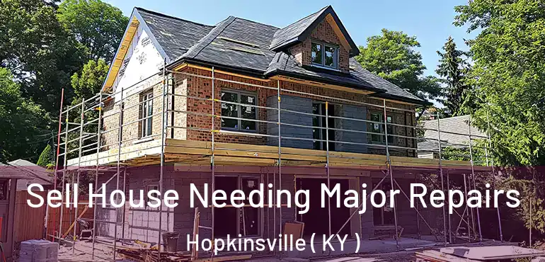  Sell House Needing Major Repairs Hopkinsville ( KY )