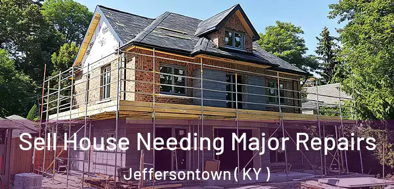  Sell House Needing Major Repairs Jeffersontown ( KY )