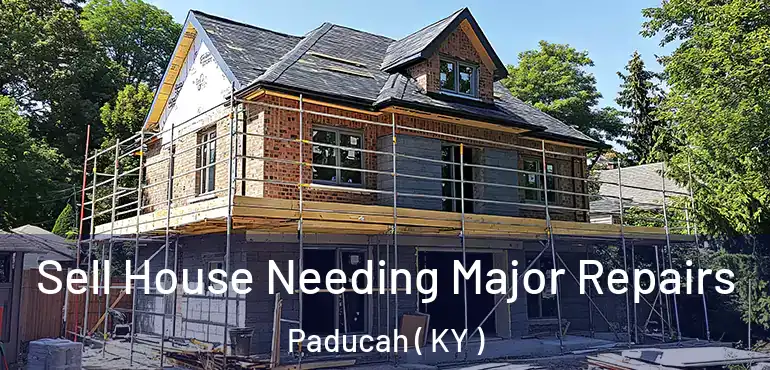  Sell House Needing Major Repairs Paducah ( KY )