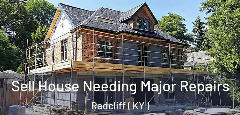 Sell House Needing Major Repairs Radcliff ( KY )
