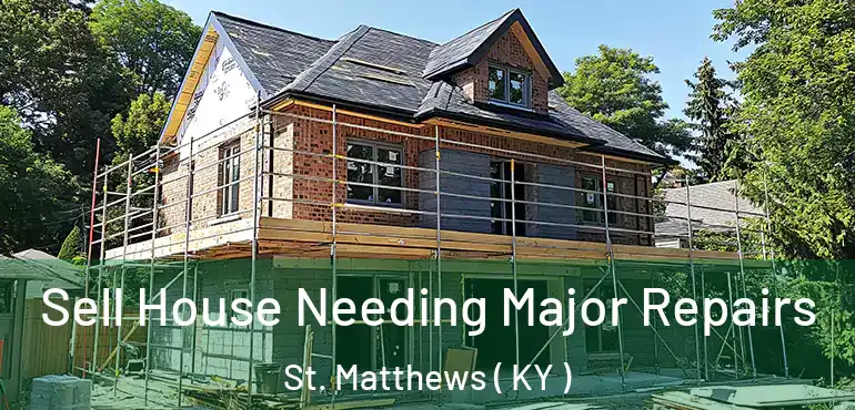  Sell House Needing Major Repairs St. Matthews ( KY )