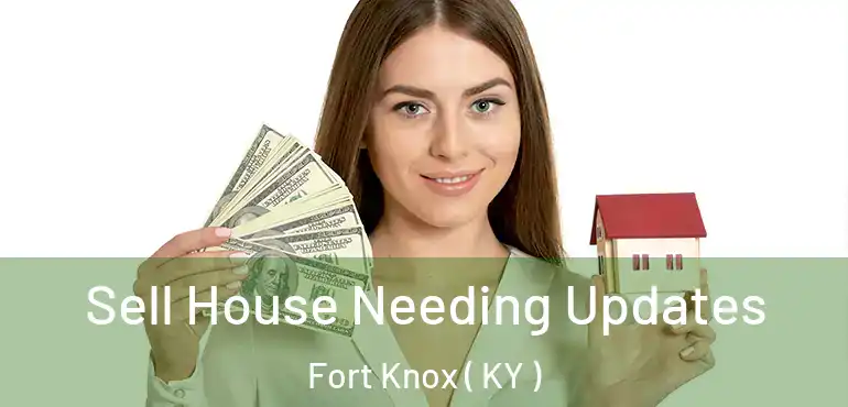  Sell House Needing Updates Fort Knox ( KY )