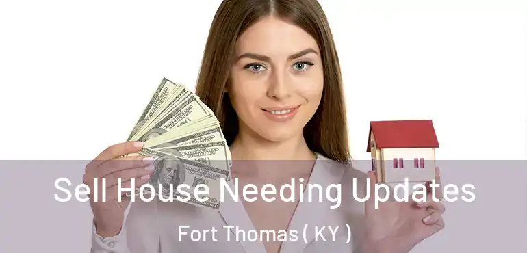  Sell House Needing Updates Fort Thomas ( KY )
