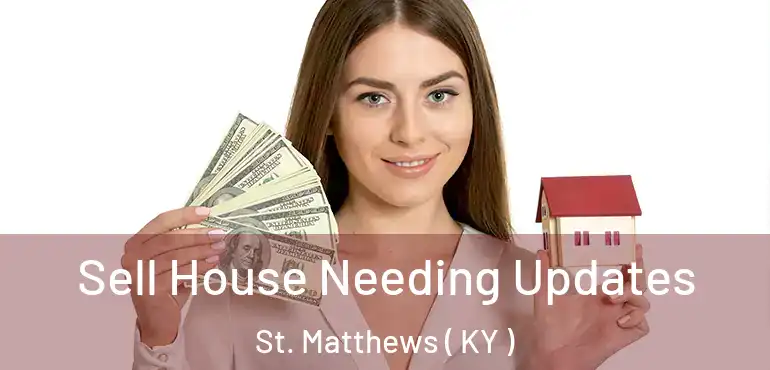  Sell House Needing Updates St. Matthews ( KY )
