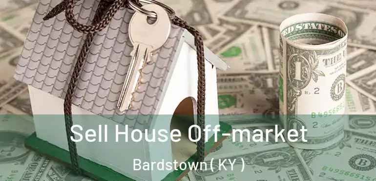  Sell House Off-market Bardstown ( KY )