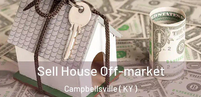  Sell House Off-market Campbellsville ( KY )