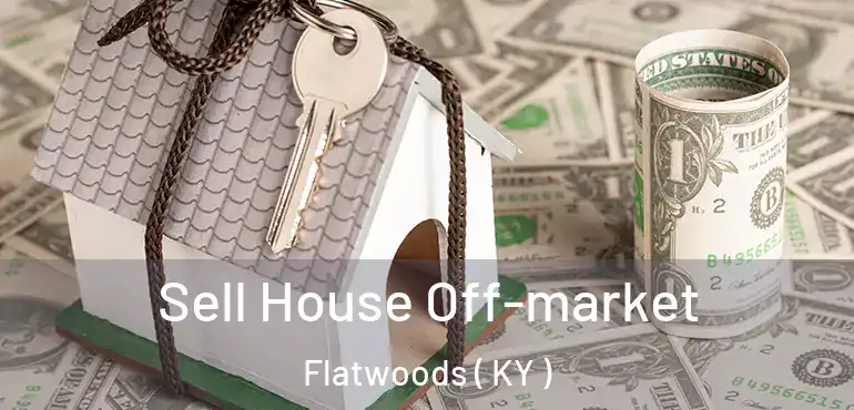  Sell House Off-market Flatwoods ( KY )