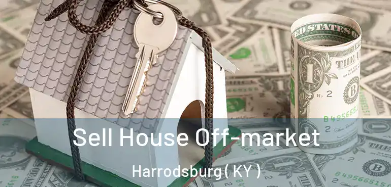  Sell House Off-market Harrodsburg ( KY )