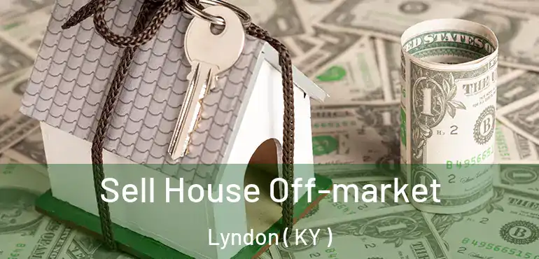  Sell House Off-market Lyndon ( KY )